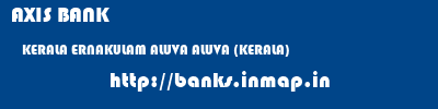 AXIS BANK  KERALA ERNAKULAM ALUVA ALUVA (KERALA)  banks information 